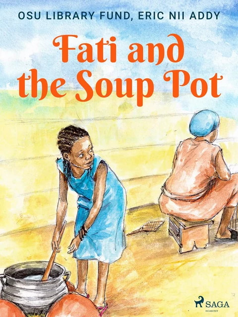 Fati and the Soup Pot - Eric Nii Addy, Osu Library Fund - Saga Egmont International