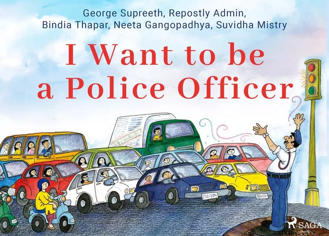 I Want to be a Police Officer - Suvidha Mistry, Neeta Gangopadhya, George Supreeth, Bindia Thapar, Repostly Admin - Saga Egmont International