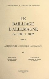 Le bailliage d'Allemagne de 1600 à 1632 (2). Agriculture, industrie, commerce