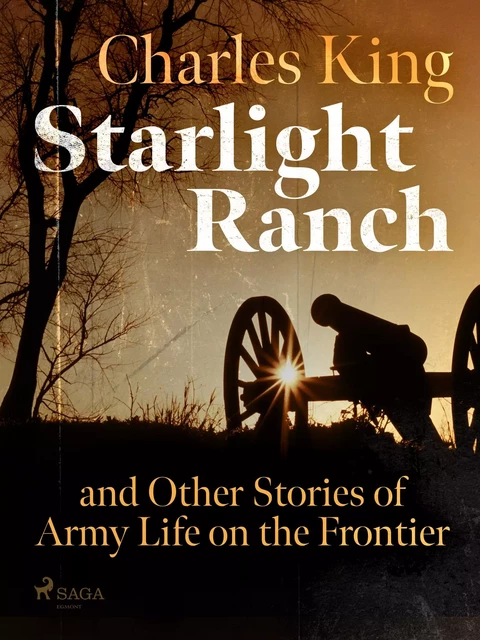 Starlight Ranch and Other Stories of Army Life on the Frontier - Charles King - Saga Egmont International