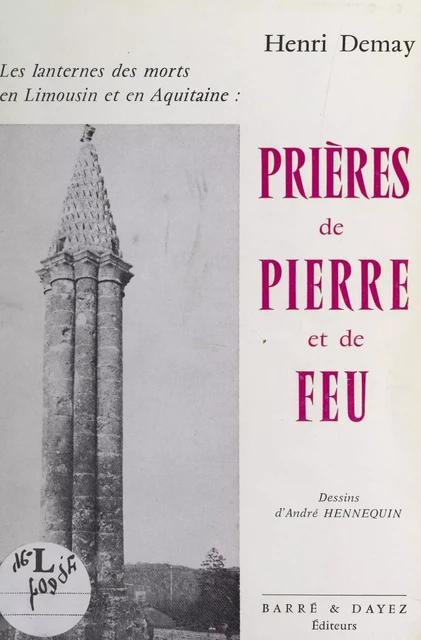 Prières de pierre et de feu : les lanternes des morts en Limousin et en Aquitaine - Henri Demay - FeniXX réédition numérique