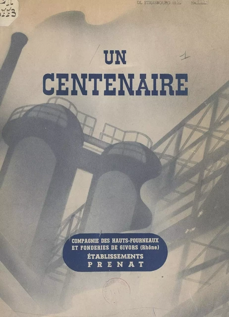 Un Centenaire : Compagnie des hauts-fourneaux et fonderies de Givors (Rhône), Établissements Prenat - Édouard Prenat - FeniXX réédition numérique