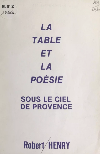 La table et la poésie sous le ciel de Provence - Robert Henry - FeniXX réédition numérique