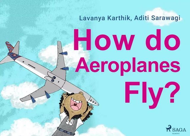 How do Aeroplanes Fly? - Lavanya Karthik, Aditi Sarawagi - Saga Egmont International