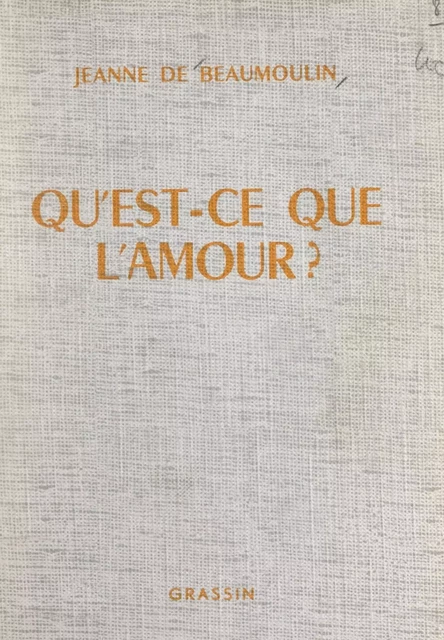 Qu'est-ce que l'amour ? - Jeanne de Beaumoulin - FeniXX réédition numérique