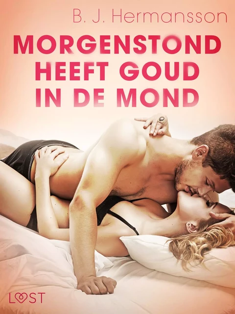 Morgenstond heeft goud in de mond – erotisch verhaal - B. J. Hermansson - Saga Egmont International