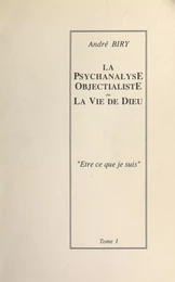 La psychanalyse objectialiste ou la vie de Dieu (1). Être ce que je suis