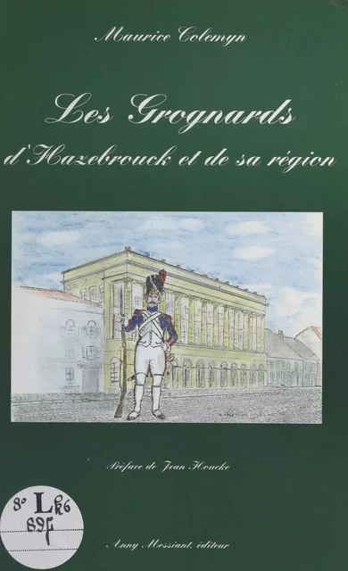 Les Grognards d'Hazebrouck et de sa région - Maurice Colemyn - FeniXX réédition numérique