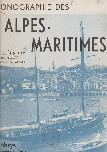 Monographie des Alpes-Maritimes - Louis Foiret - FeniXX réédition numérique