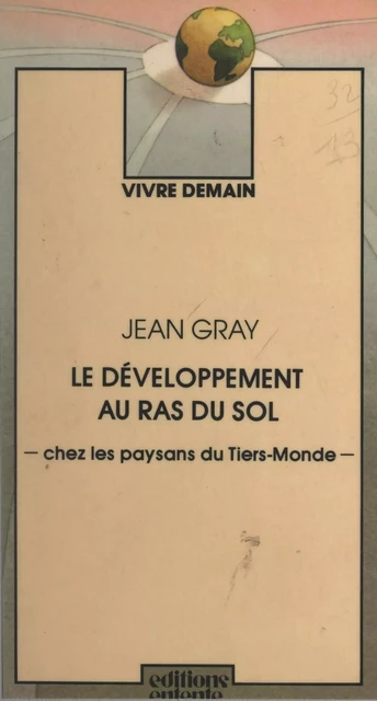 Le développement au ras du sol chez les paysans du Tiers-Monde - Jean Gray - FeniXX réédition numérique