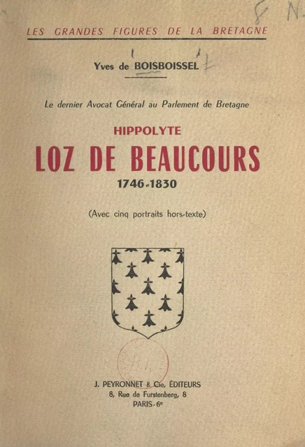 Le dernier avocat général au Parlement de Bretagne : Hippolyte Loz de Beaucours, 1746-1830 - Yves de Boisboissel - FeniXX réédition numérique