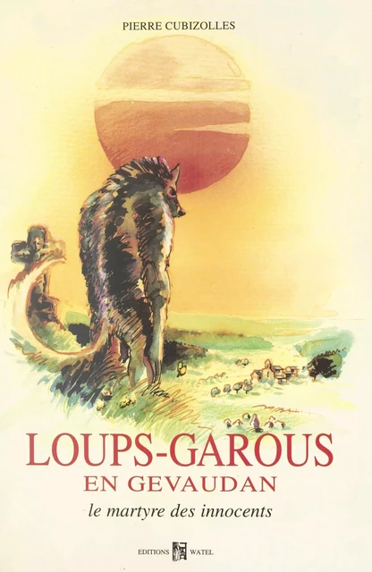 Loups-Garous en Gevaudan - Pierre Cubizolles - FeniXX réédition numérique