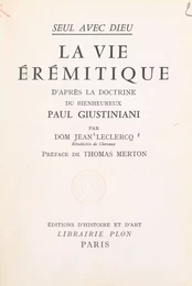 Seul avec Dieu : la vie érémitique d'après la doctrine du bienheureux Paul Giustiniani