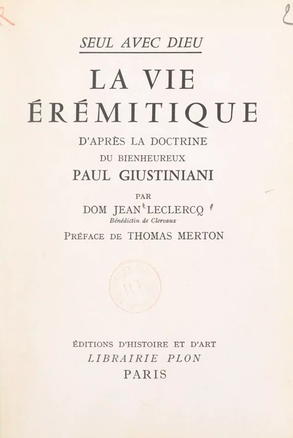 Seul avec Dieu : la vie érémitique d'après la doctrine du bienheureux Paul Giustiniani - Jean Leclercq - FeniXX réédition numérique