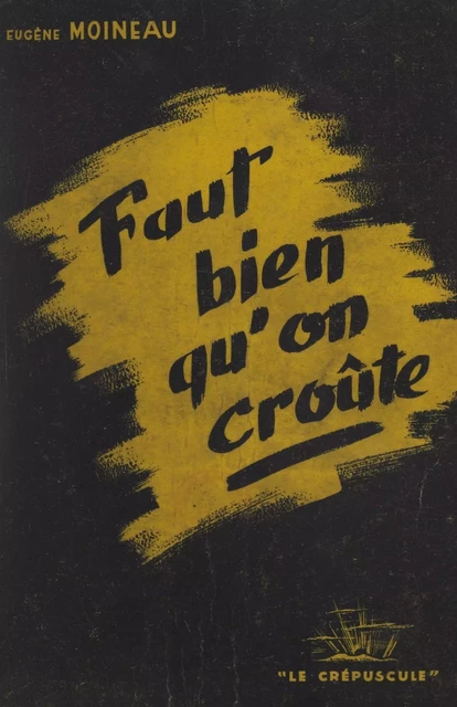 Faut bien qu'on croûte - Eugène Moineau - FeniXX réédition numérique