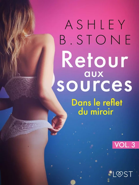 Retour aux sources vol. 3 : Dans le reflet du miroir - Une nouvelle érotique - Ashley B. Stone - Saga Egmont French