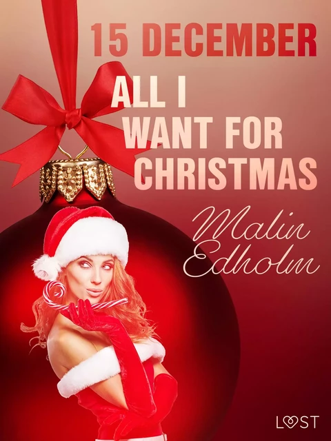 15 december: All I want for Christmas – een erotische adventskalender - Malin Edholm - Saga Egmont International