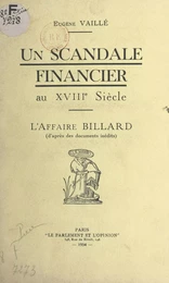 Un scandale financier au XVIIIe siècle : l'affaire Billard (d'après des documents inédits)