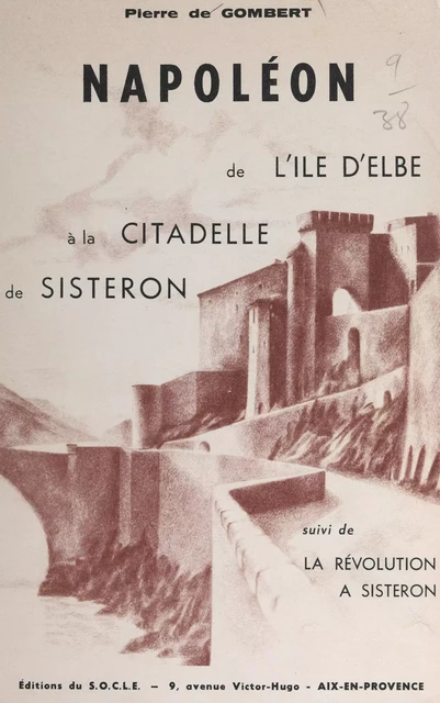 Napoléon, : de l'île d'Elbe à la citadelle de Sisteron - Pierre de Gombert - FeniXX réédition numérique