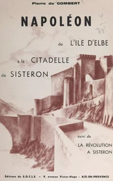 Napoléon, : de l'île d'Elbe à la citadelle de Sisteron