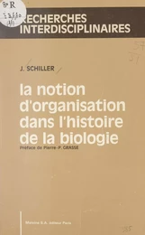 La notion d'organisation dans l'histoire de la biologie