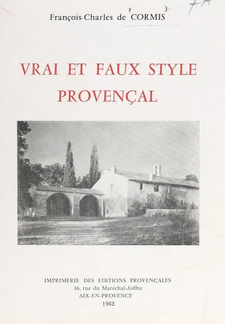 Vrai et faux style provençal - François-Charles de Cormis - FeniXX réédition numérique