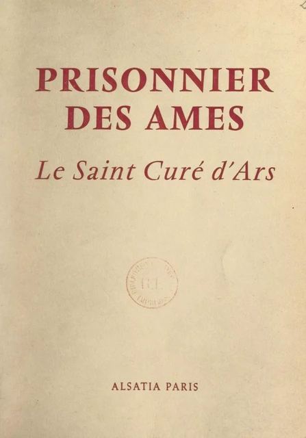 Prisonnier des âmes : le Saint Curé d'Ars - Émile Bertaud, René-Jean Hesbert - FeniXX réédition numérique