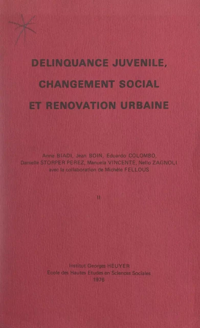 Délinquance juvénile, changement social et rénovation urbaine (2). Compte-rendu de fin de contrat d'une recherche financée par la Délégation à la recherche scientifique et technique -  Laboratoire de psychopathologie et psychiatrie sociales - FeniXX réédition numérique