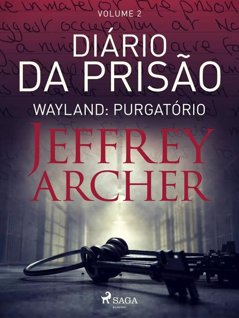 Diário da prisão, Volume 2 - Wayland: Purgatório - Jeffrey Archer - Saga Egmont International