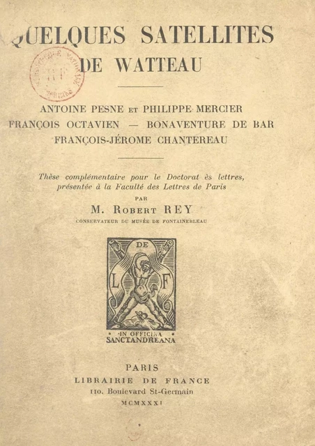 Quelques satellites de Watteau : Antoine Pesne et Philippe Mercier, François Octavien, Bonaventure de Bar, François-Jérôme Chantereau. - Robert Rey - FeniXX réédition numérique