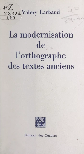 La modernisation de l'orthographe des textes anciens - Valéry Larbaud - FeniXX réédition numérique