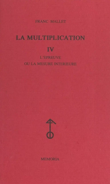 La multiplication (4). L'épreuve ou la mesure intérieure - Franc Mallet - FeniXX réédition numérique