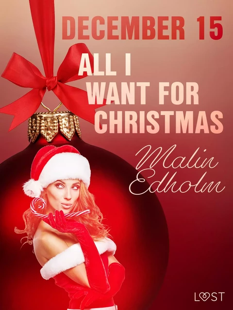 December 15: All I want for Christmas – An Erotic Christmas Calendar - Malin Edholm - Saga Egmont International