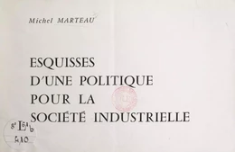 Esquisses d'une politique pour la société industrielle