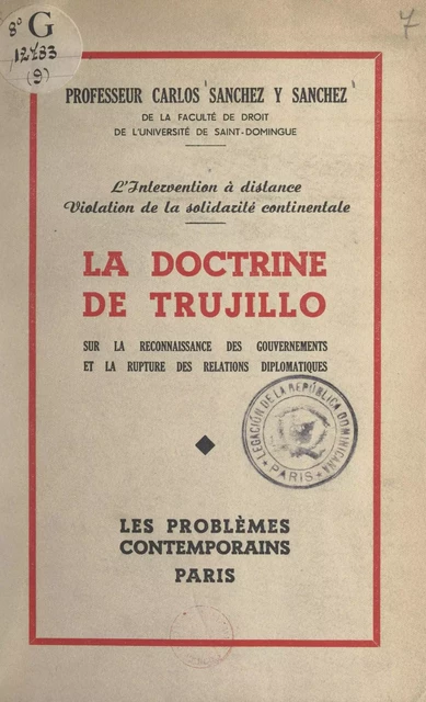 L'intervention à distance, violation de la solidarité continentale : la doctrine de Trujillo sur la reconnaissance des gouvernements et la rupture des relations diplomatiques - Carlos Sanchez y Sanchez - FeniXX réédition numérique