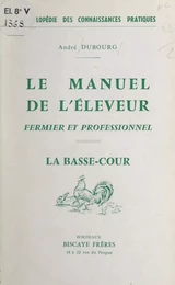 Le manuel de l'éleveur fermier et professionnel : la basse-cour