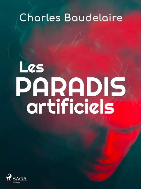 Les Paradis artificiels - Charles Baudelaire - Saga Egmont French