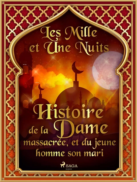 Histoire de la Dame massacrée, et du jeune homme son mari  - – Les Mille Et Une Nuits - Saga Egmont French