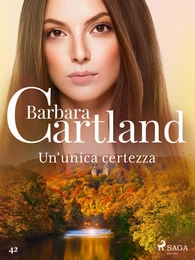 Un'unica certezza (La collezione eterna di Barbara Cartland 42)