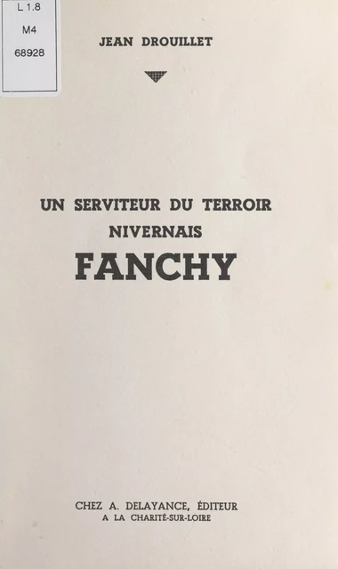 Un serviteur du terroir nivernais : Fanchy - Jean Drouillet - FeniXX réédition numérique