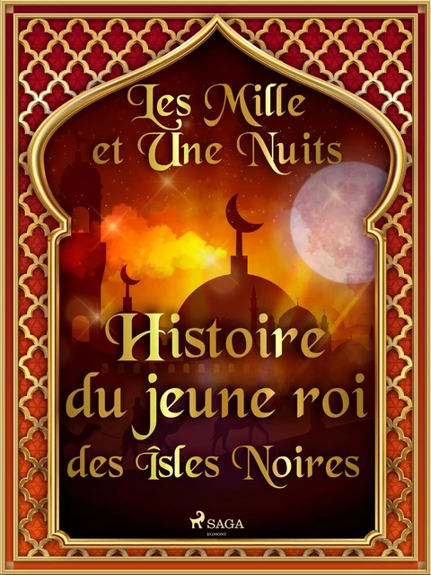 Histoire du jeune roi des Îsles Noires  - – Les Mille Et Une Nuits - Saga Egmont French