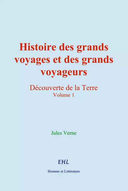 Histoire des grands voyages et des grands voyageurs - Jules Verne - Editions Homme et Litterature