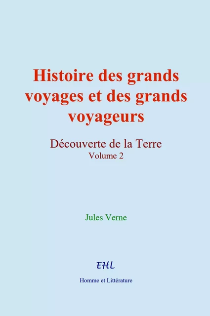 Histoire des grands voyages et des grands voyageurs - Jules Verne - Editions Homme et Litterature