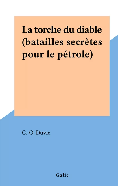 La torche du diable (batailles secrètes pour le pétrole) - G.-O. Duvic - FeniXX réédition numérique