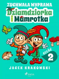 Zuchwała wyprawa Dziamdziorka i Mamrotka