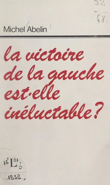 La victoire de la Gauche est-elle inéluctable ? - Michel Abelin - FeniXX réédition numérique