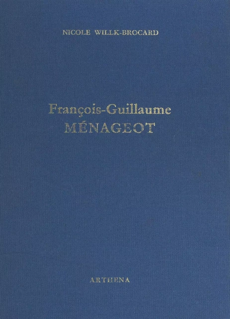 François-Guillaume Ménageot, 1744-1816 - Nicole Willk-Brocard - FeniXX réédition numérique