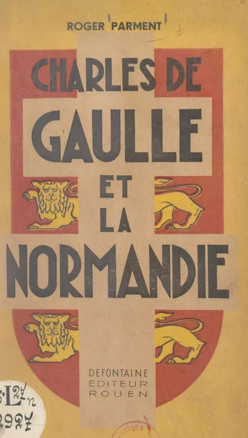 Charles de Gaulle et la Normandie - Roger Parment - FeniXX réédition numérique