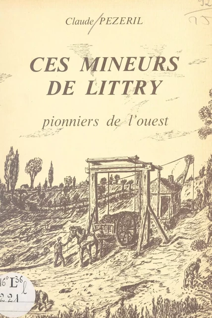 Ces mineurs de Littry - Claude Pézeril - FeniXX réédition numérique