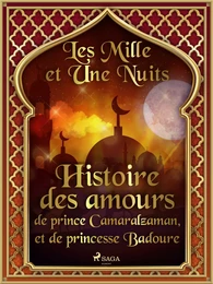 Histoire des amours de prince Camaralzaman, et de princesse Badoure